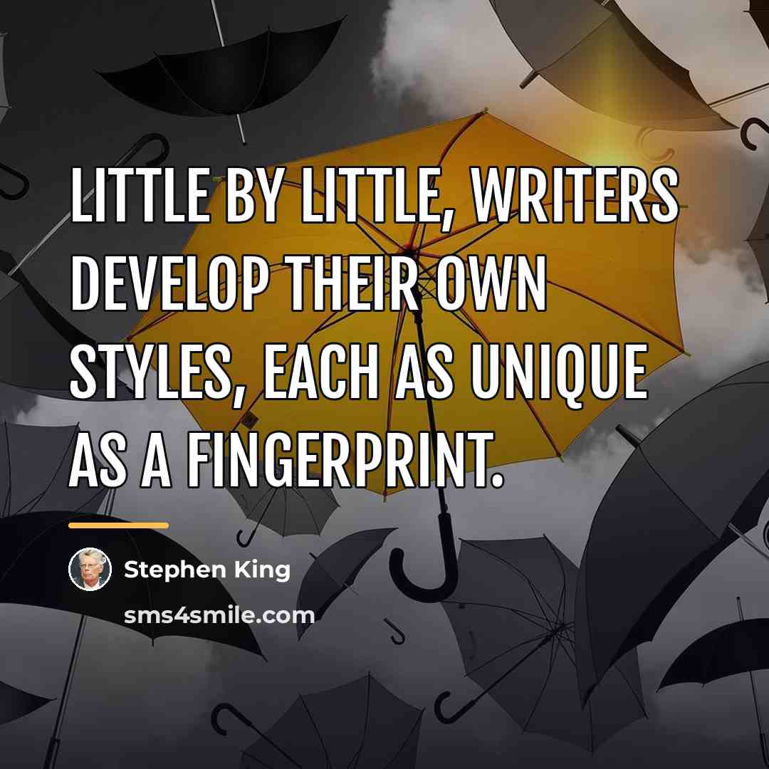 “Little by little, writers develop their own styles, each as…” quote by Stephen King