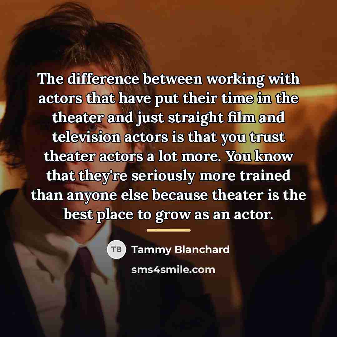 “The difference between working with actors that have put their…” quote by Tammy Blanchard