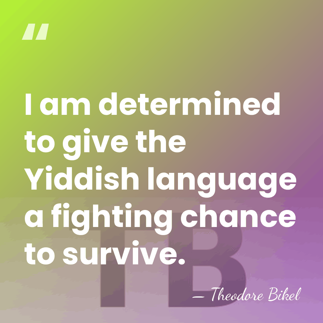 I am determined to give the Yiddish language a fighting chance to&hellip; - Theodore Bikel