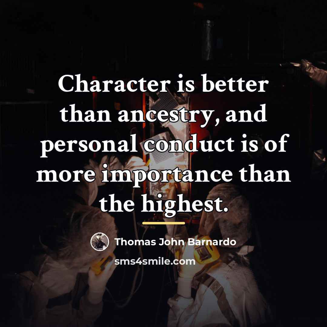 “Character is better than ancestry, and personal conduct is of…” quote by Thomas John Barnardo