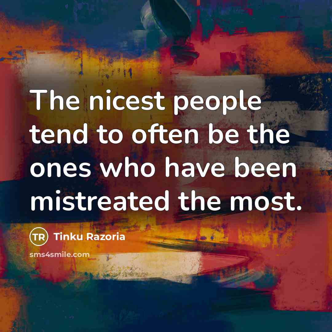 “The nicest people tend to often be the ones who…” quote by Tinku Razoria