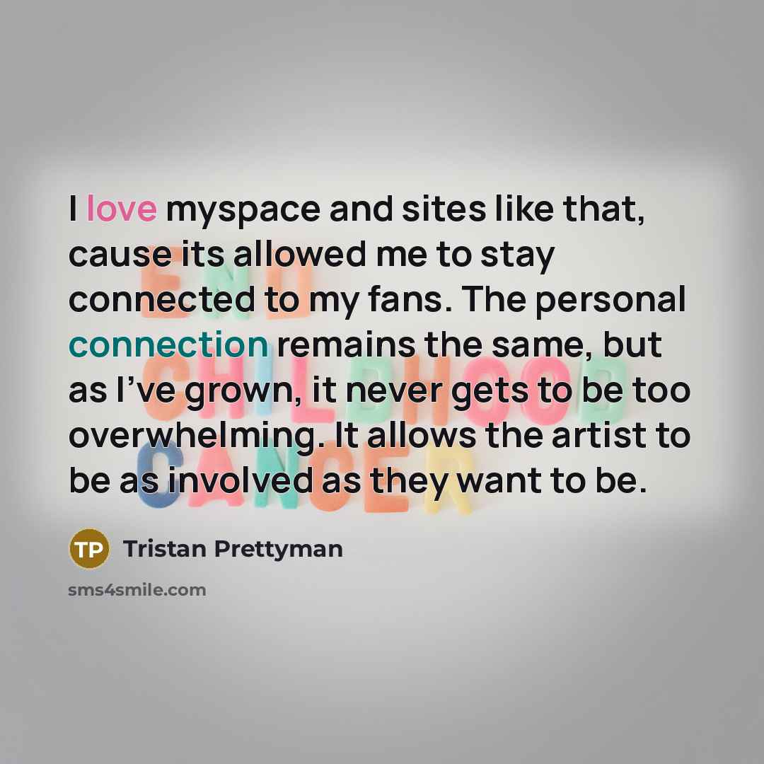 “I love myspace and sites like that, cause its allowed…” quote by Tristan Prettyman