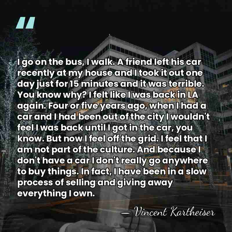I go on the bus, I walk. A friend left his car&hellip; - Vincent Kartheiser