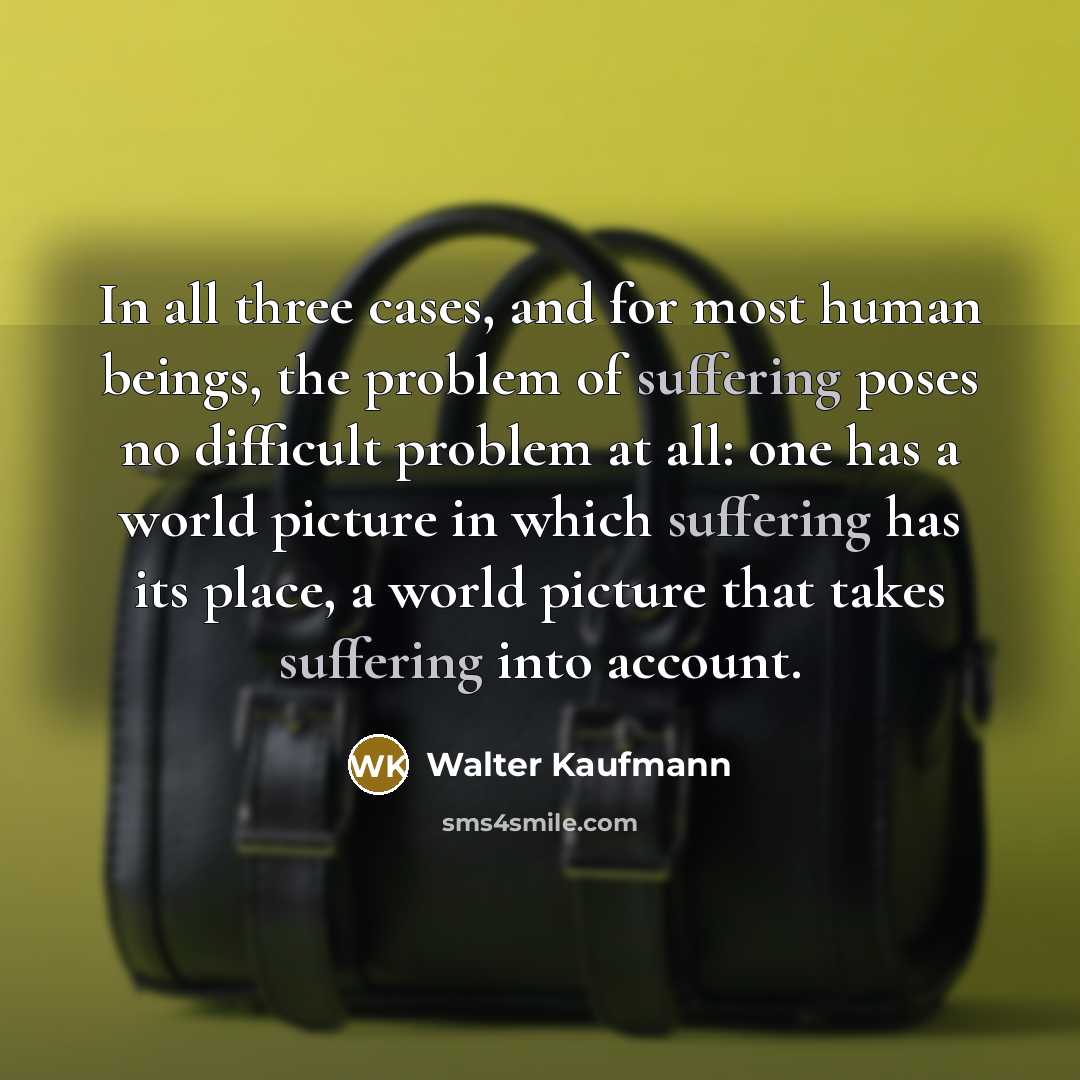 “In all three cases, and for most human beings, the…” quote by Walter Kaufmann