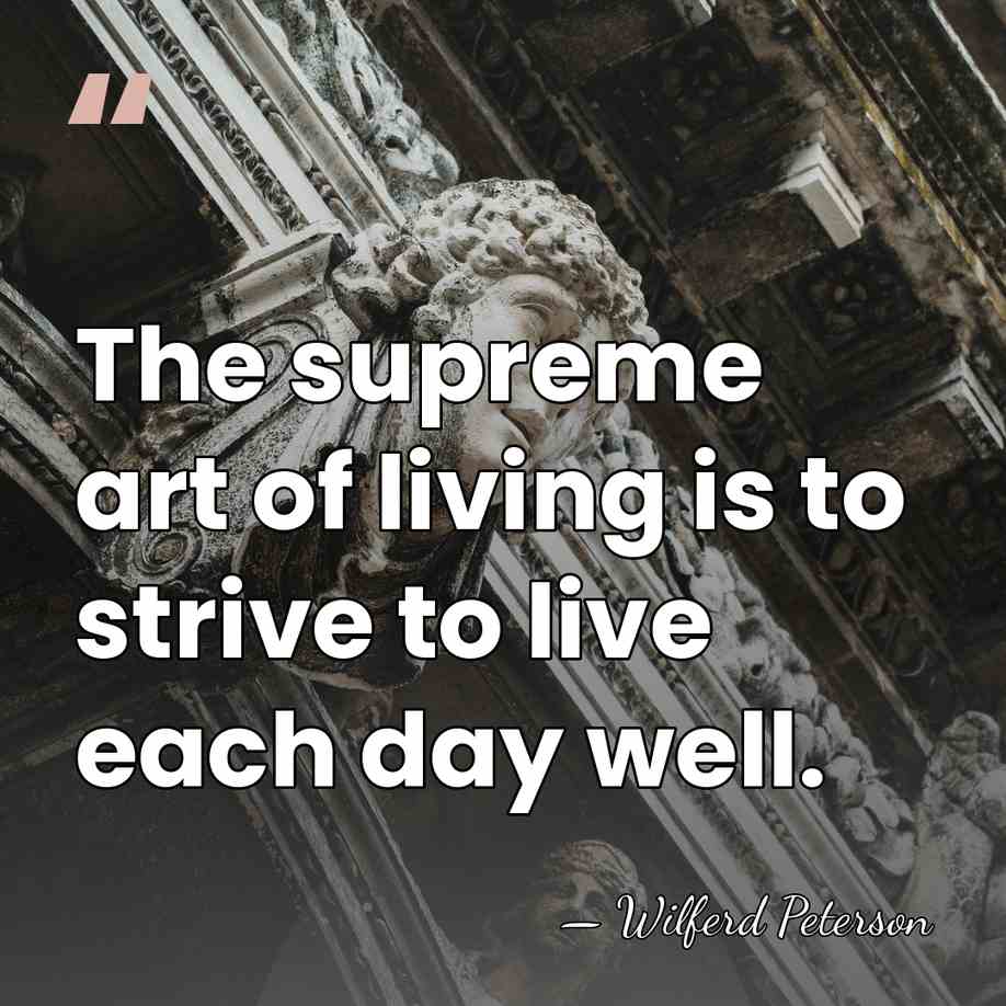 The supreme art of living is to strive to live each day&hellip; - Wilferd Peterson