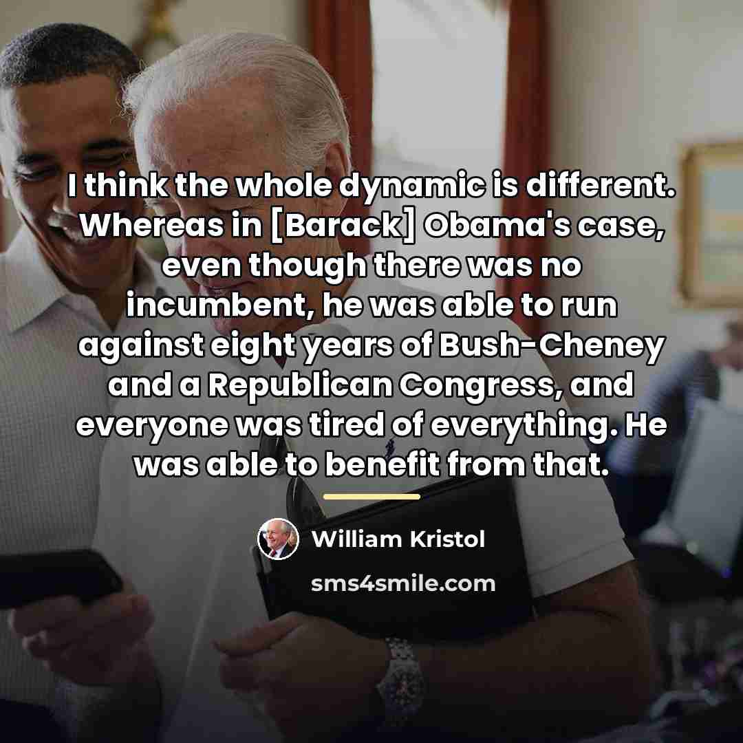 “I think the whole dynamic is different. Whereas in [Barack]…” quote by William Kristol