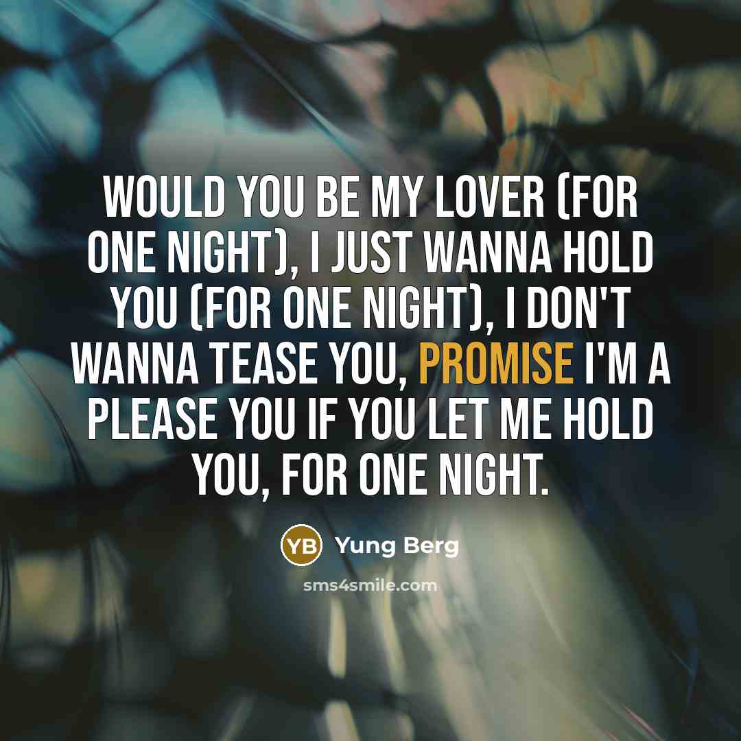 “Would you be my lover (for one night), I just…” quote by Yung Berg
