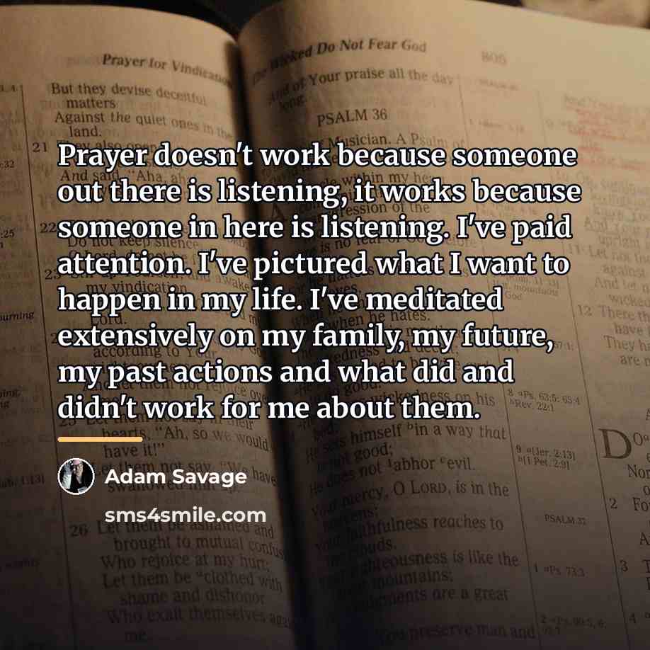 “Prayer doesn't work because someone out there is listening, it…” quote by Adam Savage