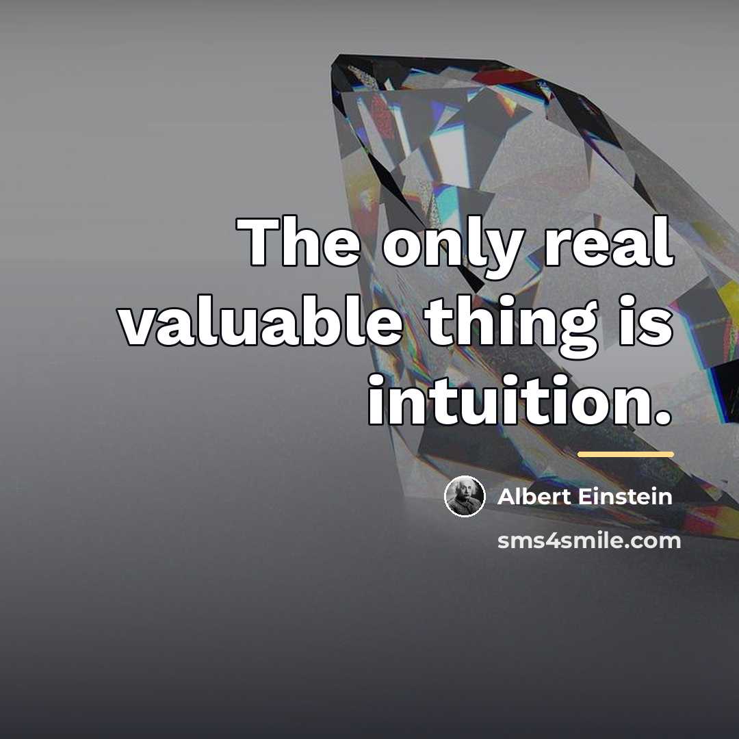 “The only real valuable thing is intuition.…” quote by Albert Einstein