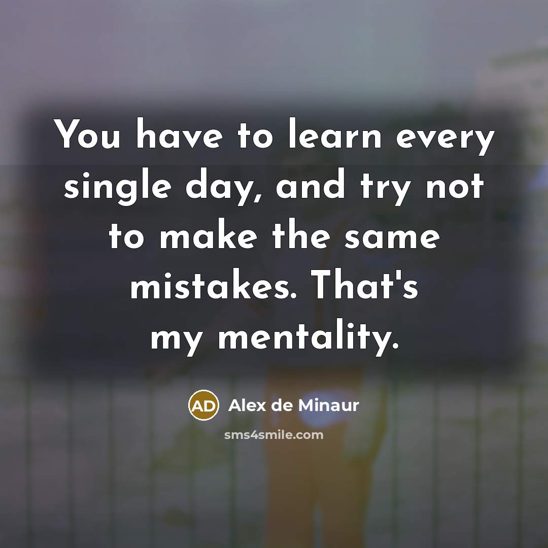 “You have to learn every single day, and try not…” quote by Alex de Minaur