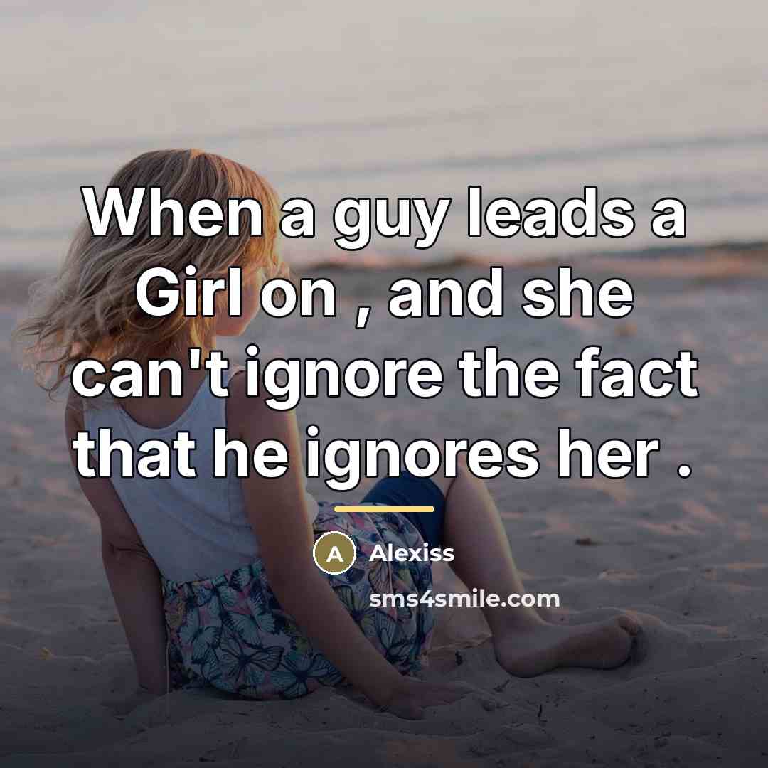 “When a guy leads a Girl on , and she…” quote by Alexiss