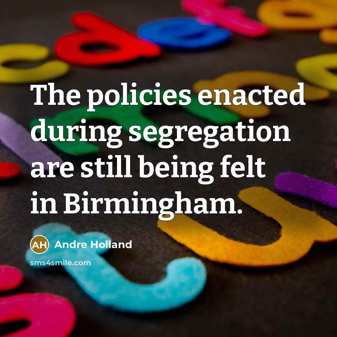 “The policies enacted during segregation are still being felt in…” quote by Andre Holland