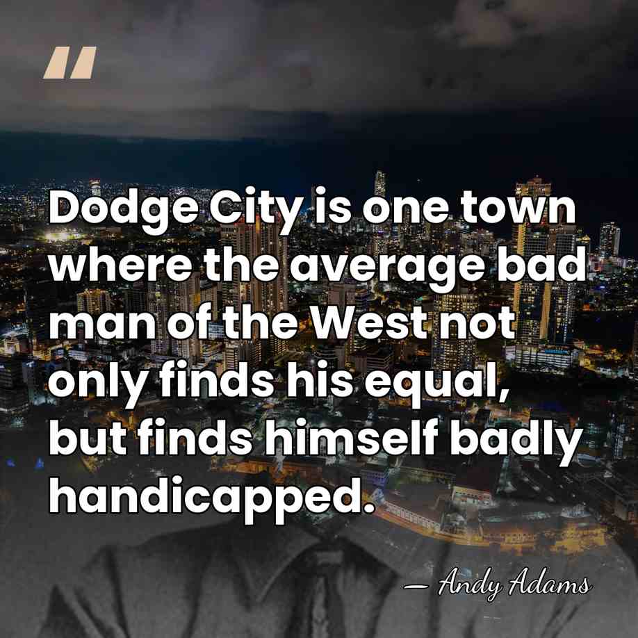 Dodge City is one town where the average bad man of the&hellip; - Andy Adams