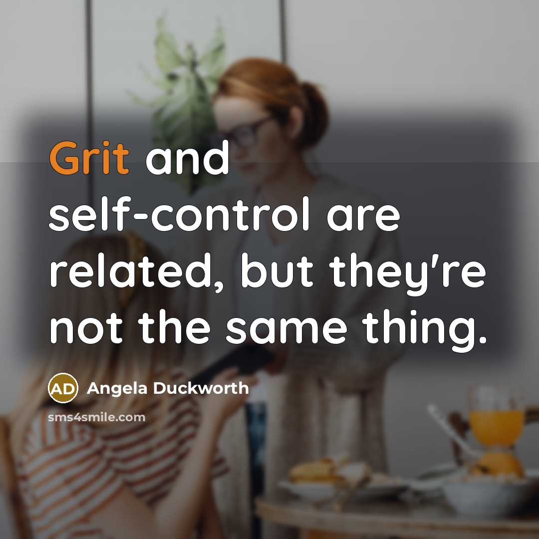 “Grit and self-control are related, but they're not the same…” quote by Angela Duckworth