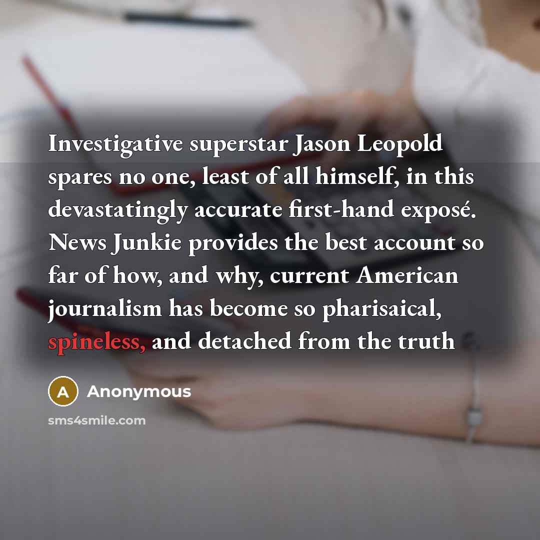 “Investigative superstar Jason Leopold spares no one, least of all…” quote by Anonymous