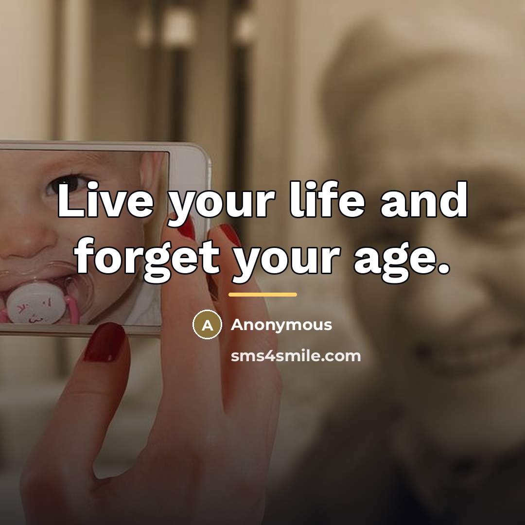 “Live your life and forget your age.…” quote by Anonymous