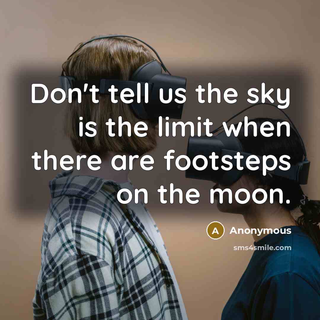 “Don't tell us the sky is the limit when there…” quote by Anonymous