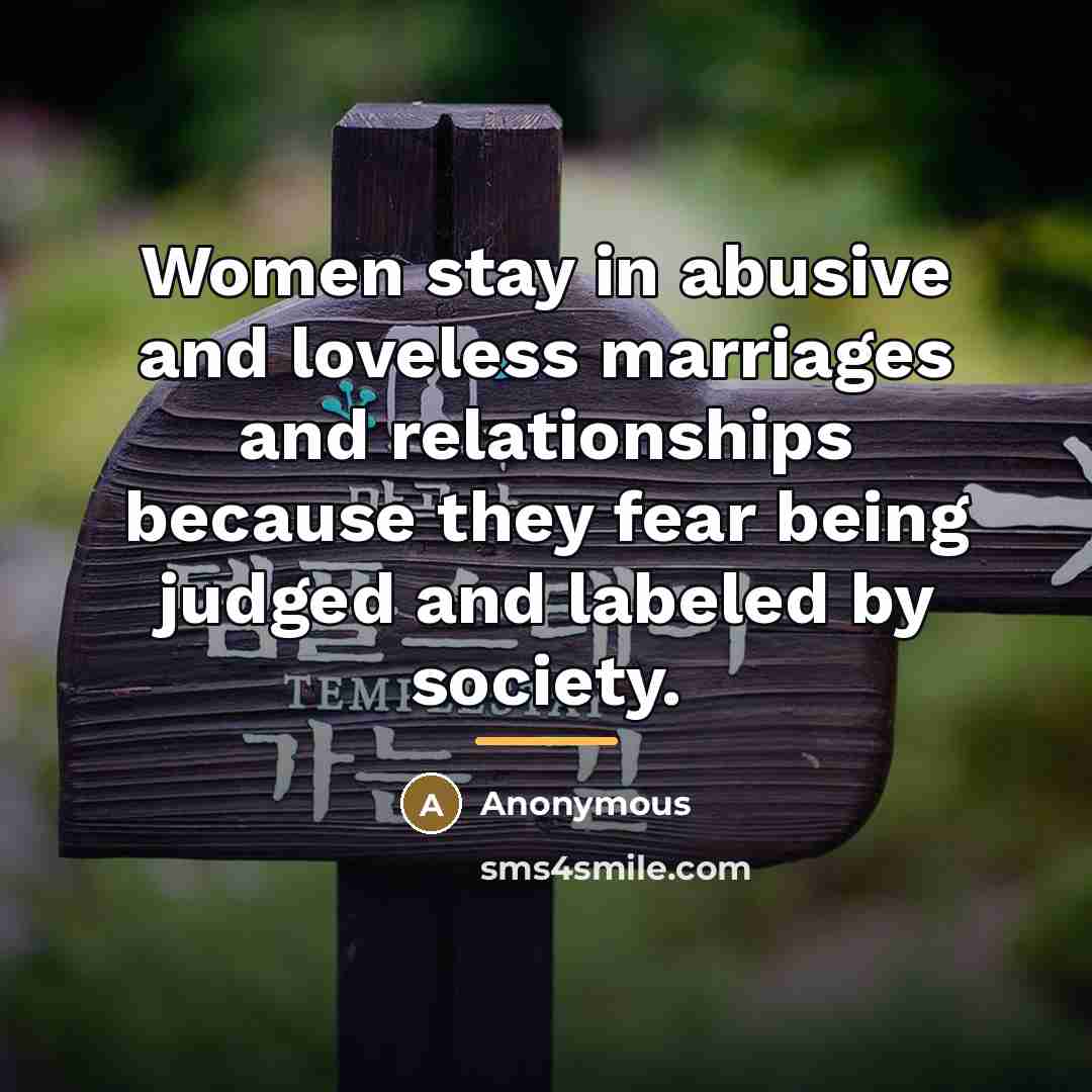 “Women stay in abusive and loveless marriages and relationships because…” quote by Anonymous