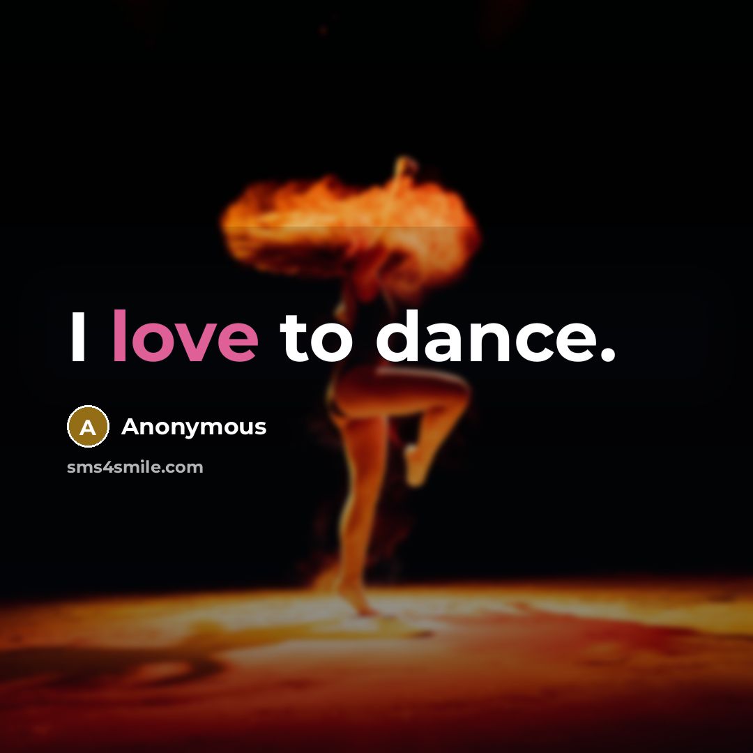 “I love to dance.…” quote by Anonymous