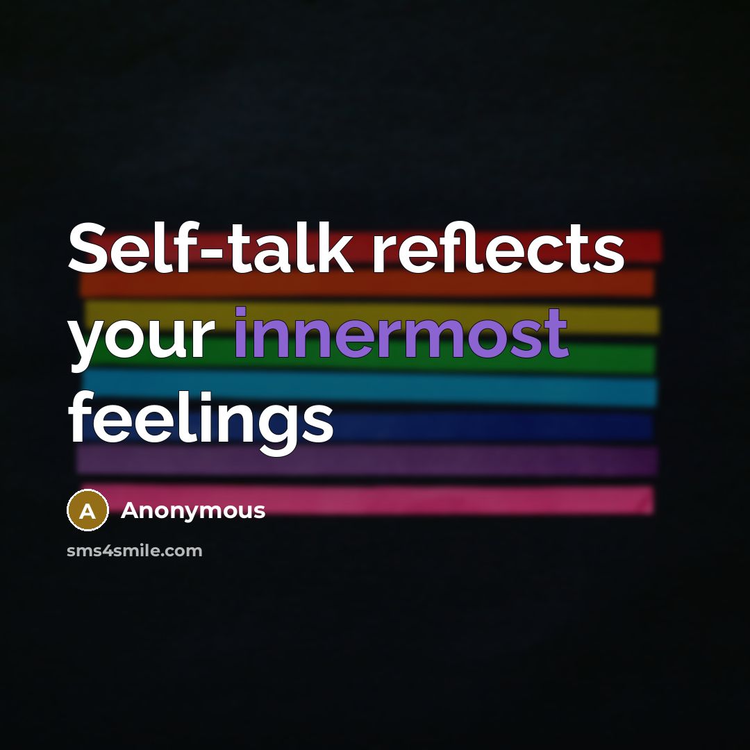 “Self-talk reflects your innermost feelings” quote by Anonymous