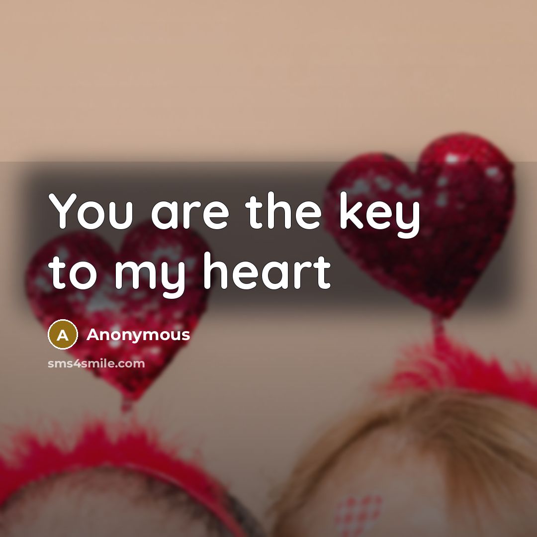 “You are the key to my heart” quote by Anonymous