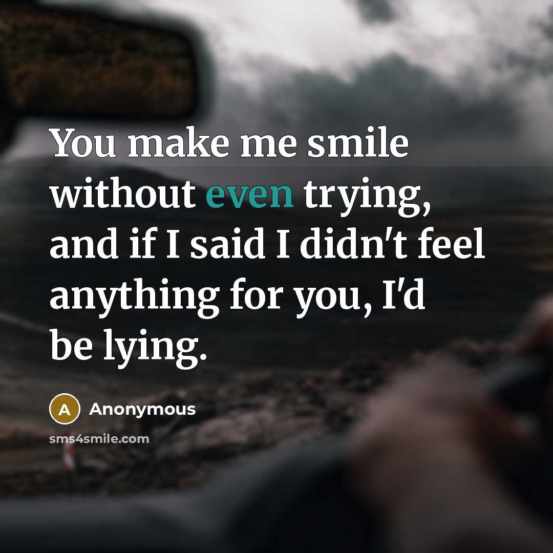 “You make me smile without even trying, and if I…” quote by Anonymous
