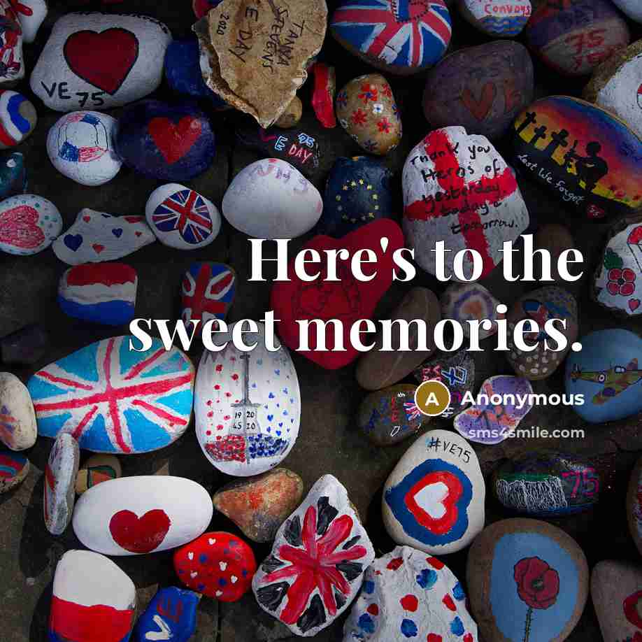 “Here's to the sweet memories.…” quote by Anonymous