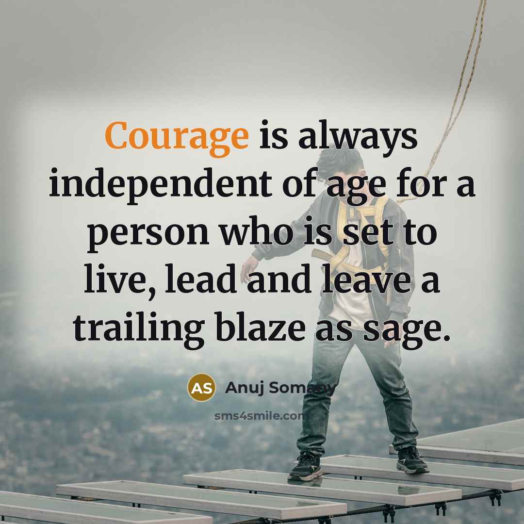 “Courage is always independent of age for a person who…” quote by Anuj Somany