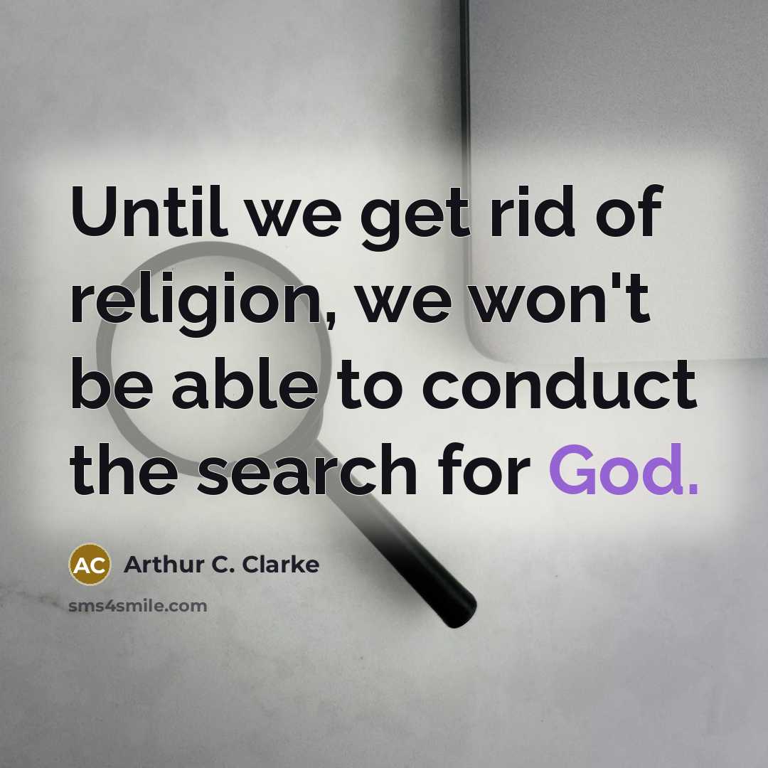 “Until we get rid of religion, we won't be able…” quote by Arthur C. Clarke