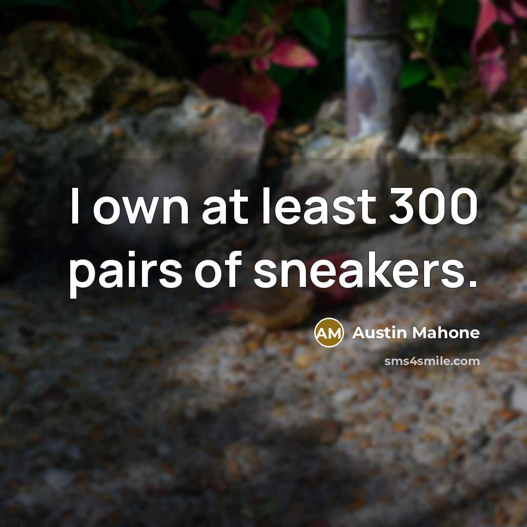 “I own at least 300 pairs of sneakers.…” quote by Austin Mahone