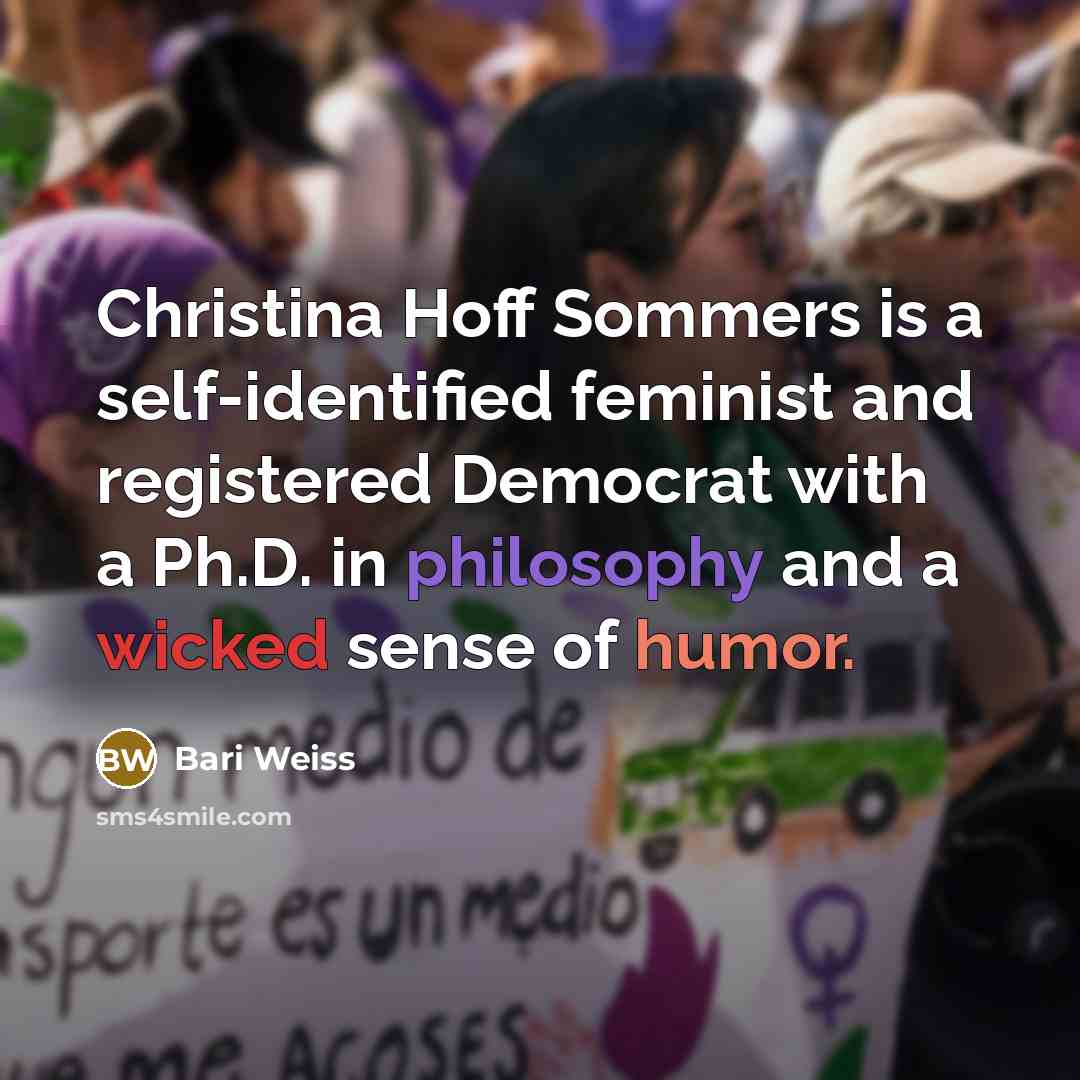 “Christina Hoff Sommers is a self-identified feminist and registered Democrat with a Ph.D. in philosophy and a wicked sense of humor.” quote by Bari Weiss