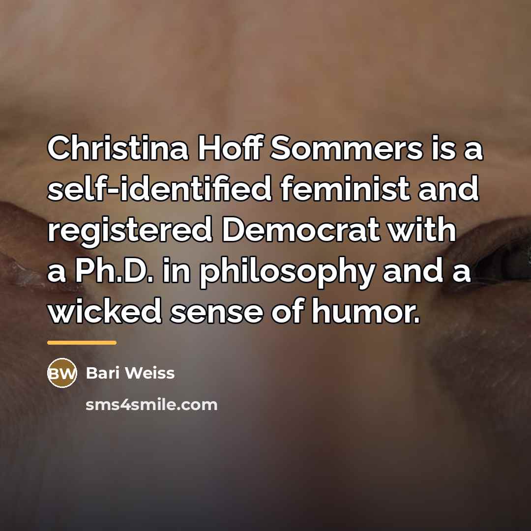 “Christina Hoff Sommers is a self-identified feminist and registered Democrat…” quote by Bari Weiss