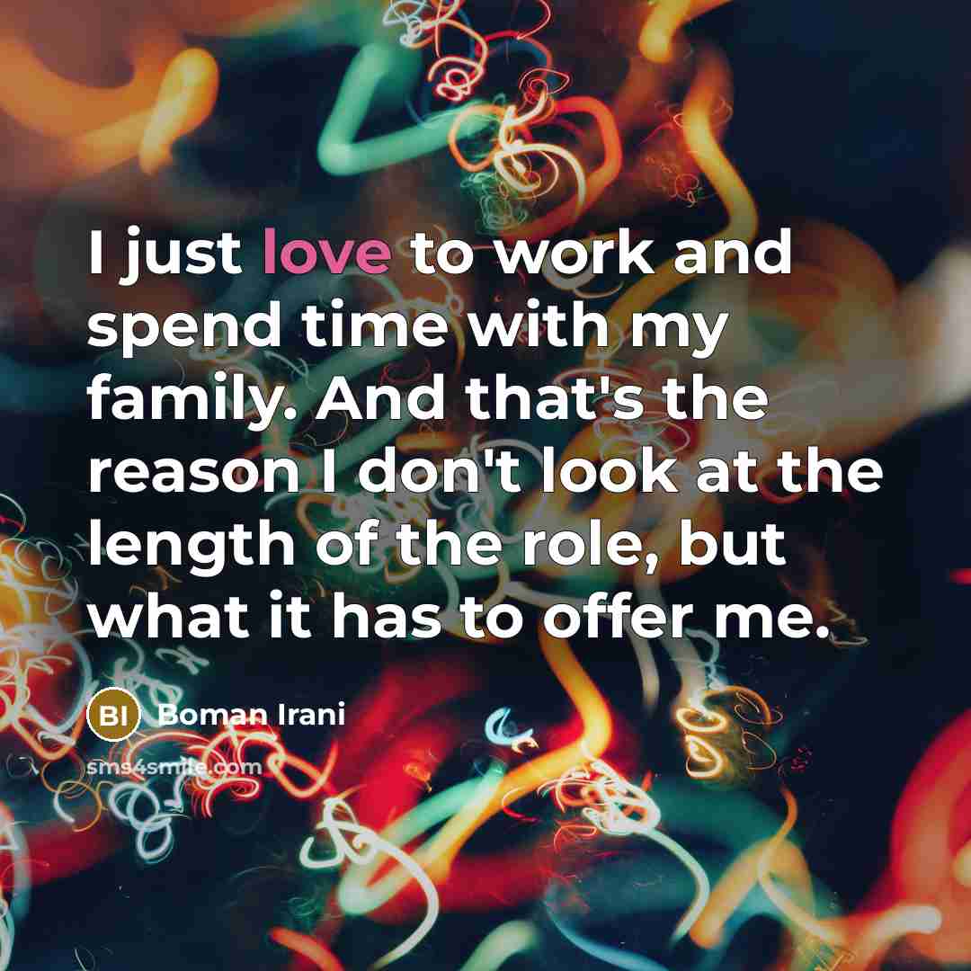 “I just love to work and spend time with my…” quote by Boman Irani