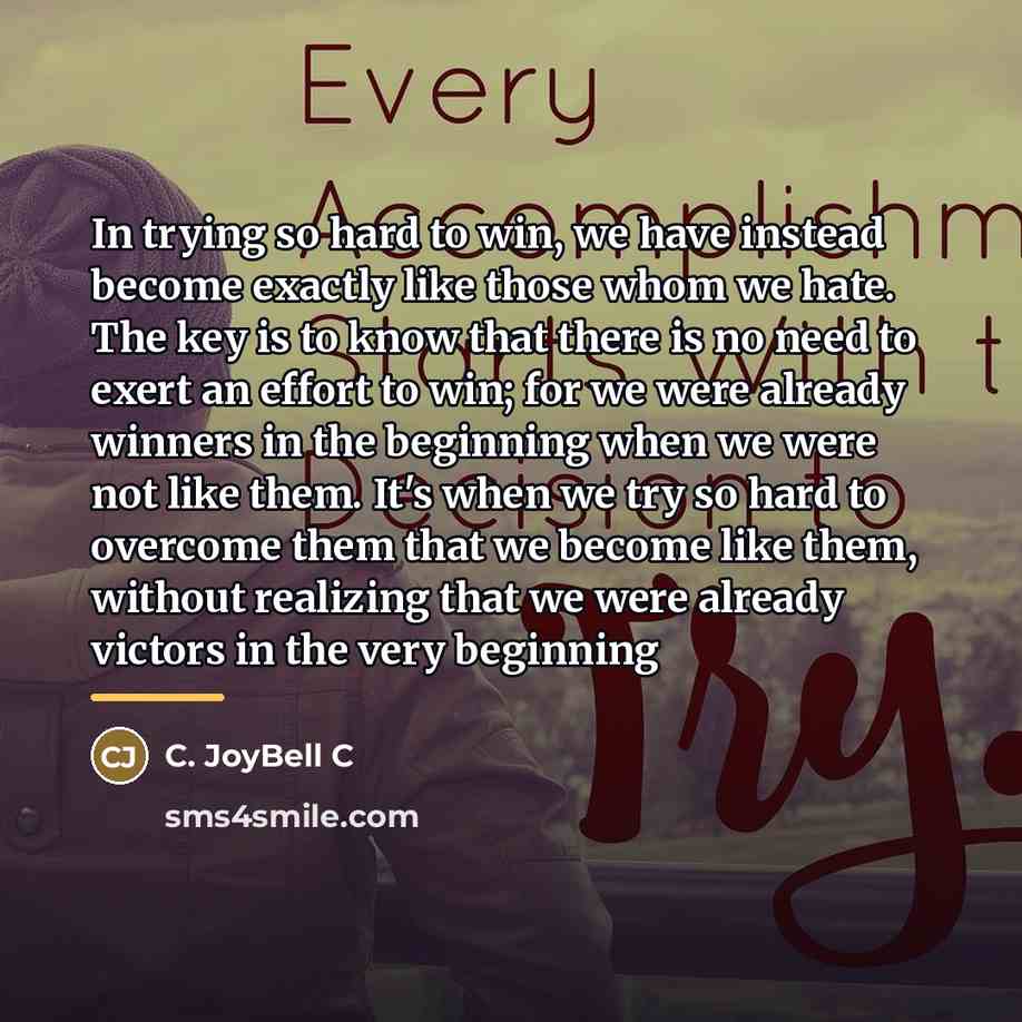 “In trying so hard to win, we have instead become…” quote by C. JoyBell C