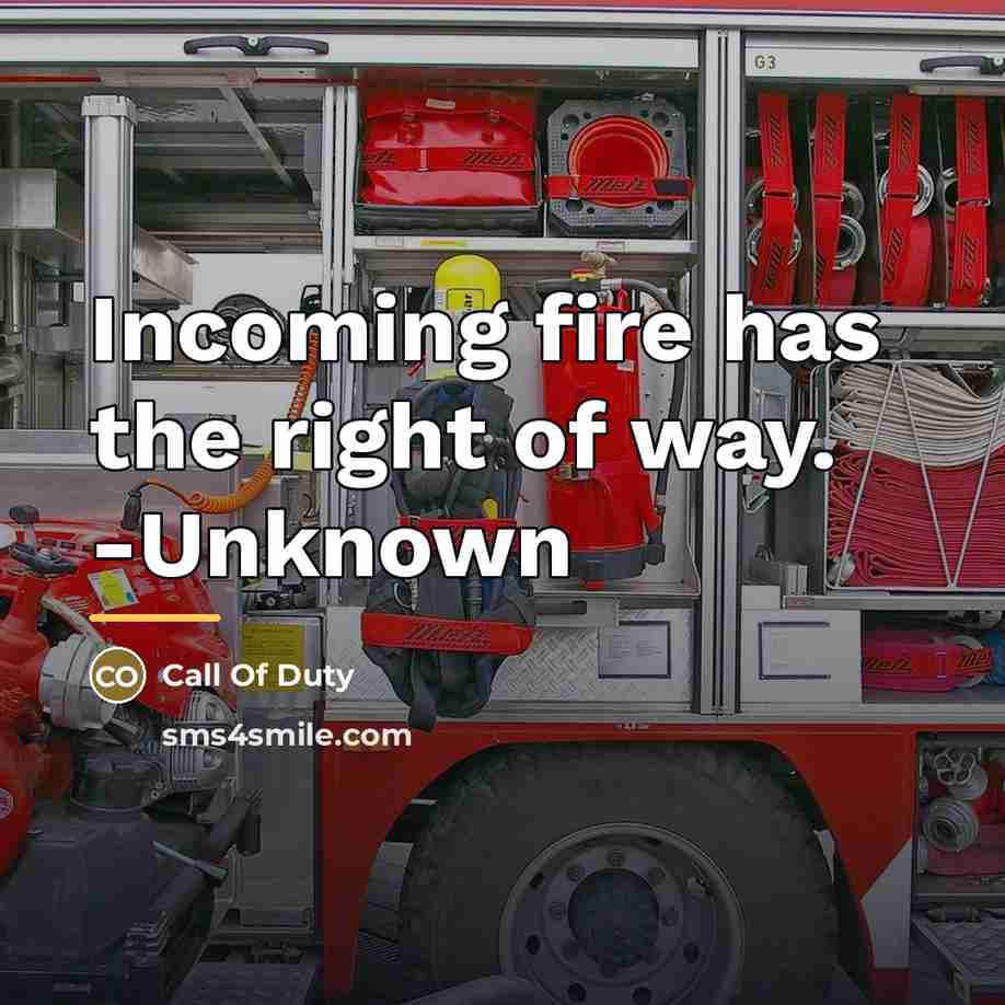 “Incoming fire has the right of way. -Unknown…” quote by Call Of Duty