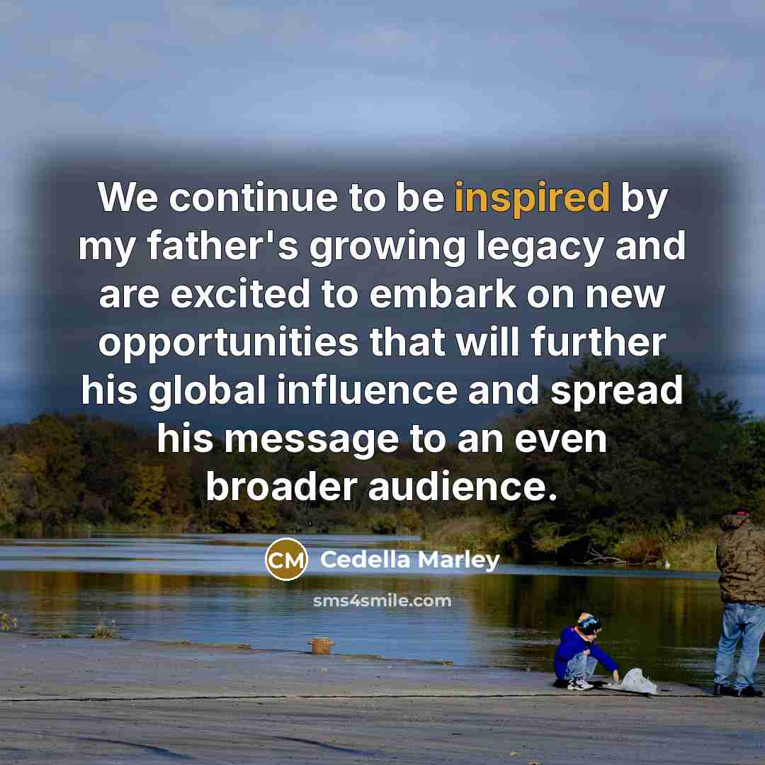“We continue to be inspired by my father's growing legacy…” quote by Cedella Marley