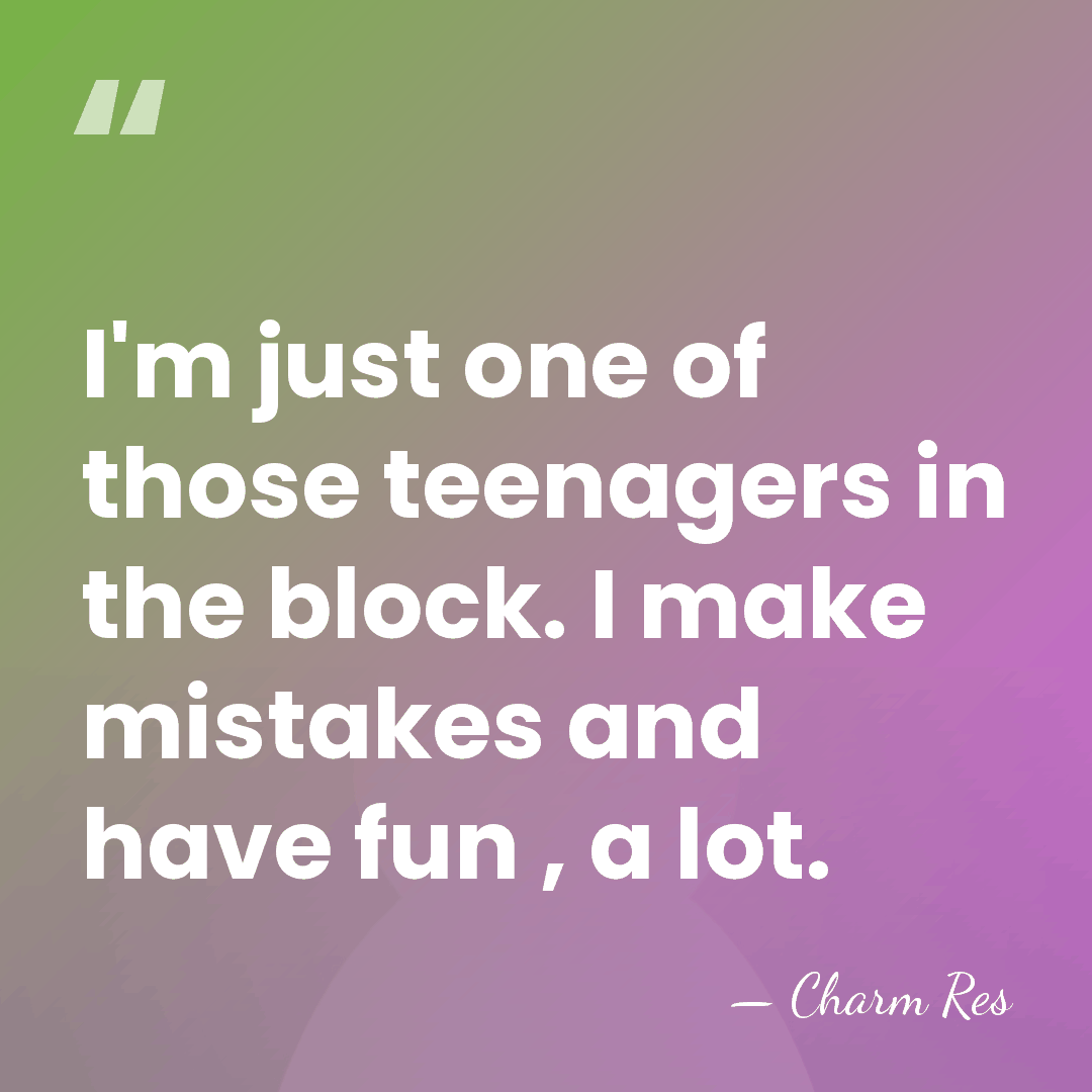 I'm just one of those teenagers in the block. I make mistakes&hellip; - Charm Res