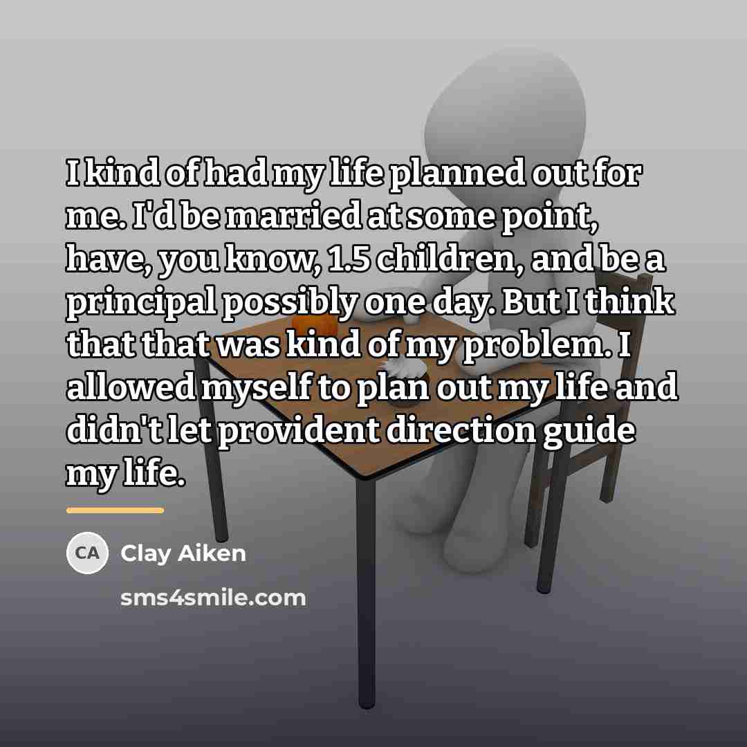 “I kind of had my life planned out for me.…” quote by Clay Aiken