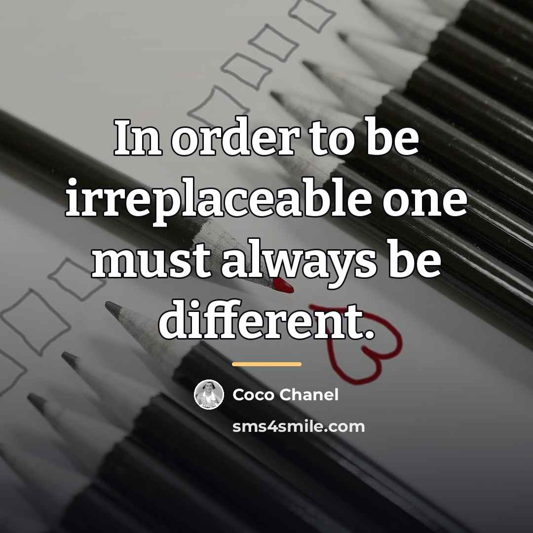 “In order to be irreplaceable one must always be different.…” quote by Coco Chanel