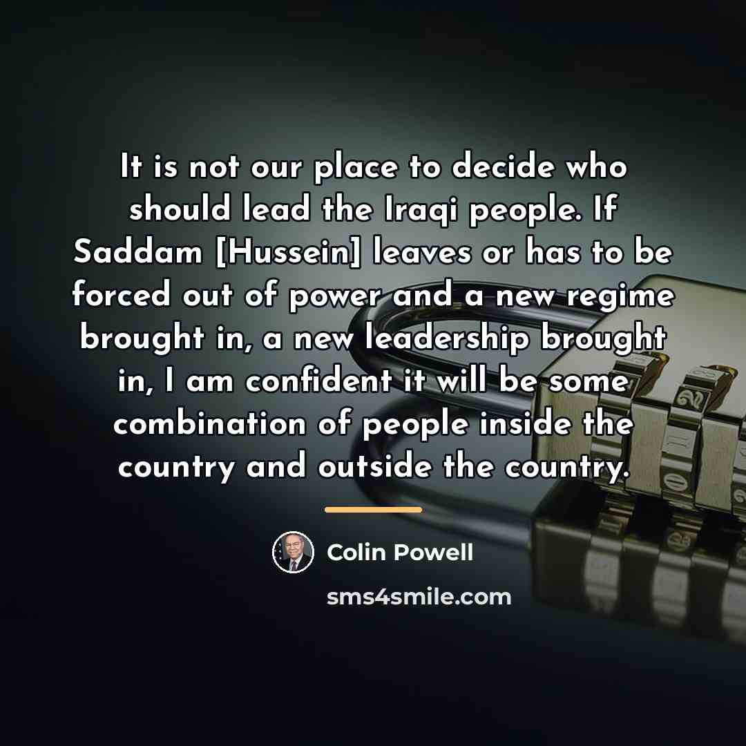“It is not our place to decide who should lead…” quote by Colin Powell