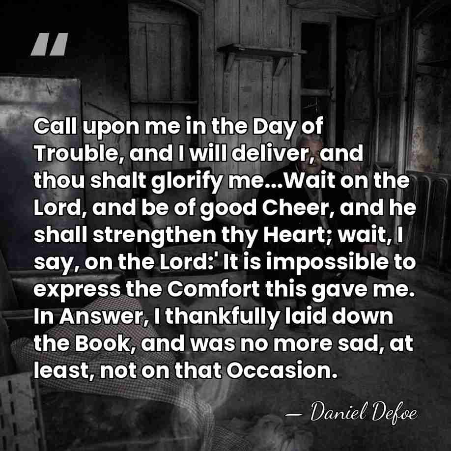 Call upon me in the Day of Trouble, and I will deliver,&hellip; - Daniel Defoe