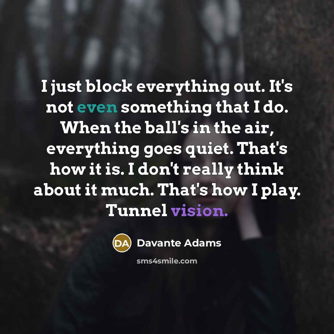 “I just block everything out. It's not even something that…” quote by Davante Adams