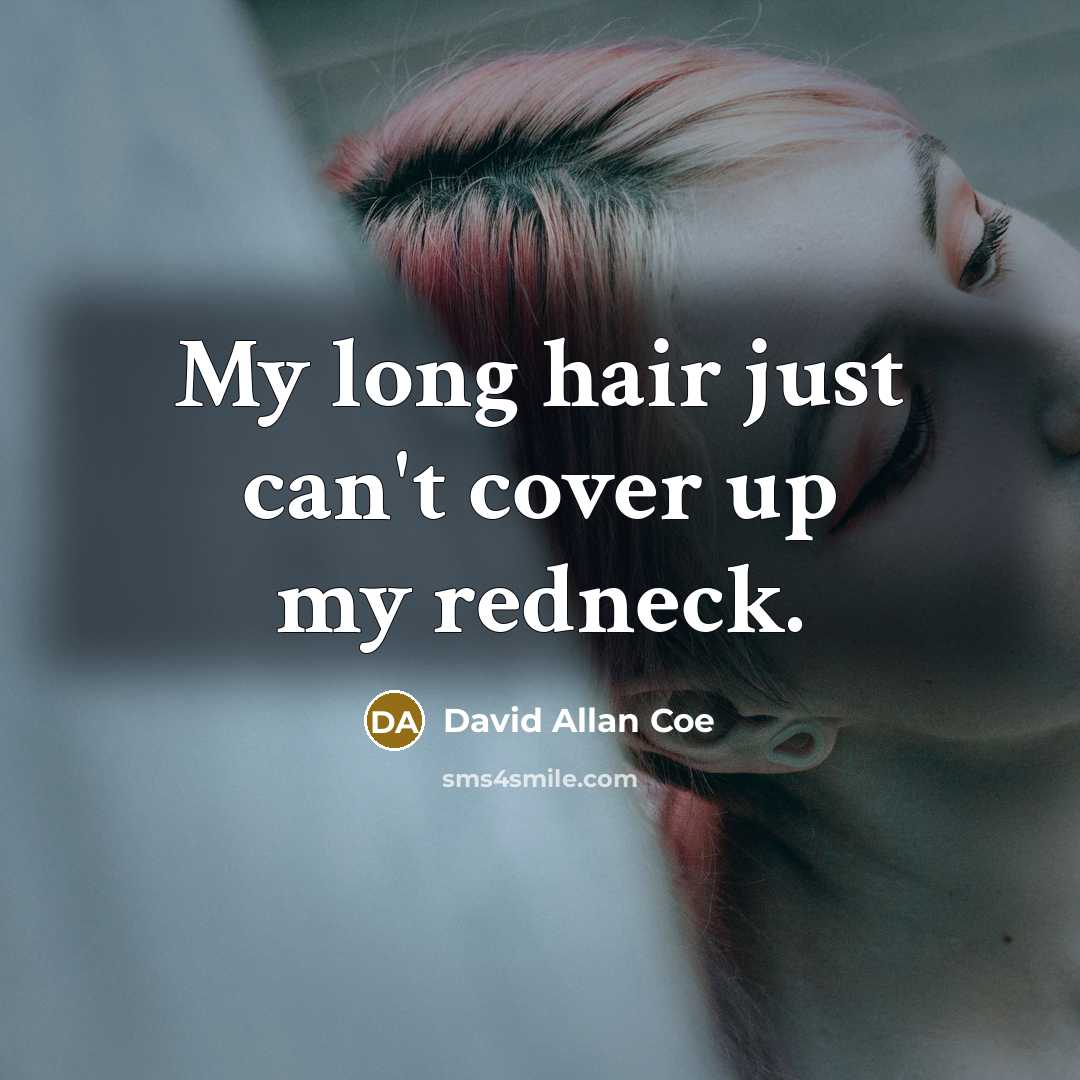 “My long hair just can't cover up my redneck.…” quote by David Allan Coe