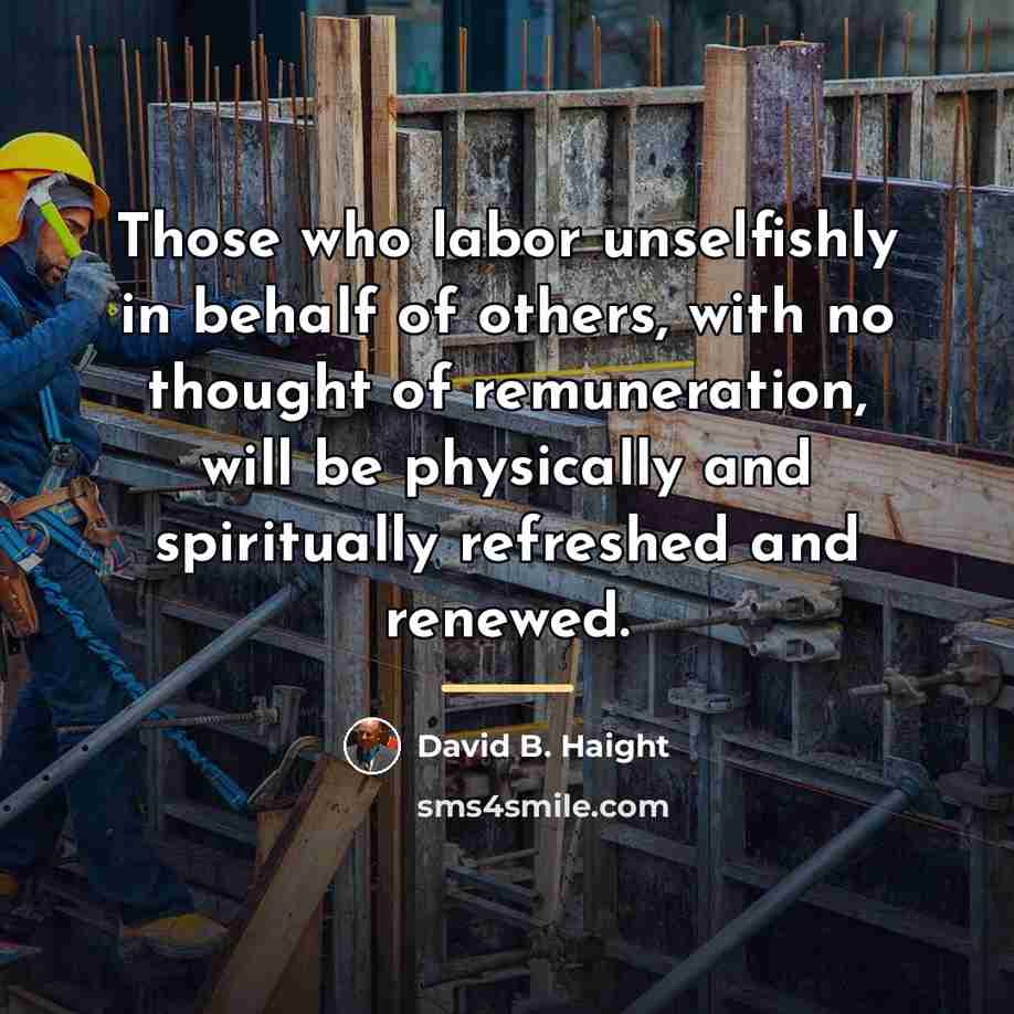“Those who labor unselfishly in behalf of others, with no…” quote by David B. Haight