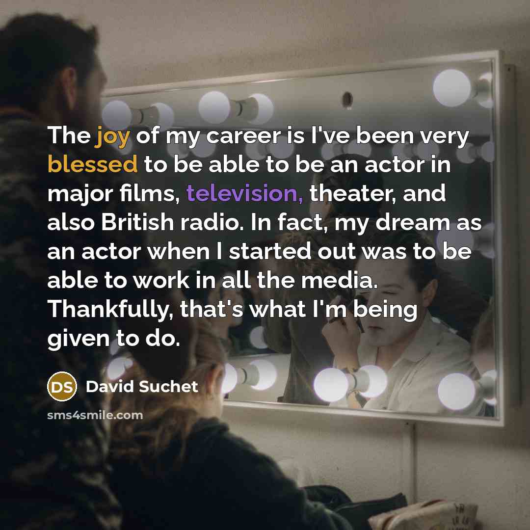 “The joy of my career is I've been very blessed…” quote by David Suchet