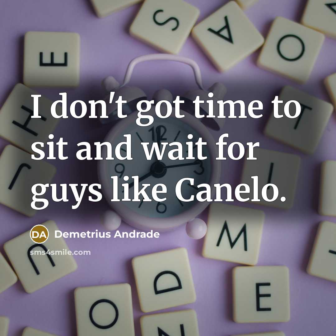 “I don't got time to sit and wait for guys…” quote by Demetrius Andrade