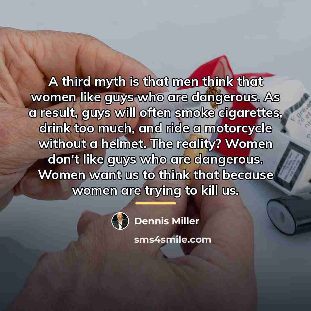 “A third myth is that men think that women like…” quote by Dennis Miller