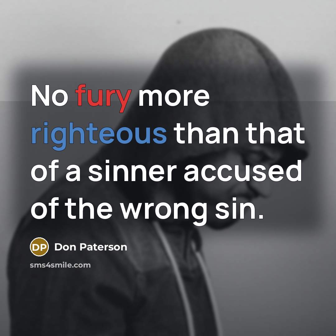 “No fury more righteous than that of a sinner accused…” quote by Don Paterson