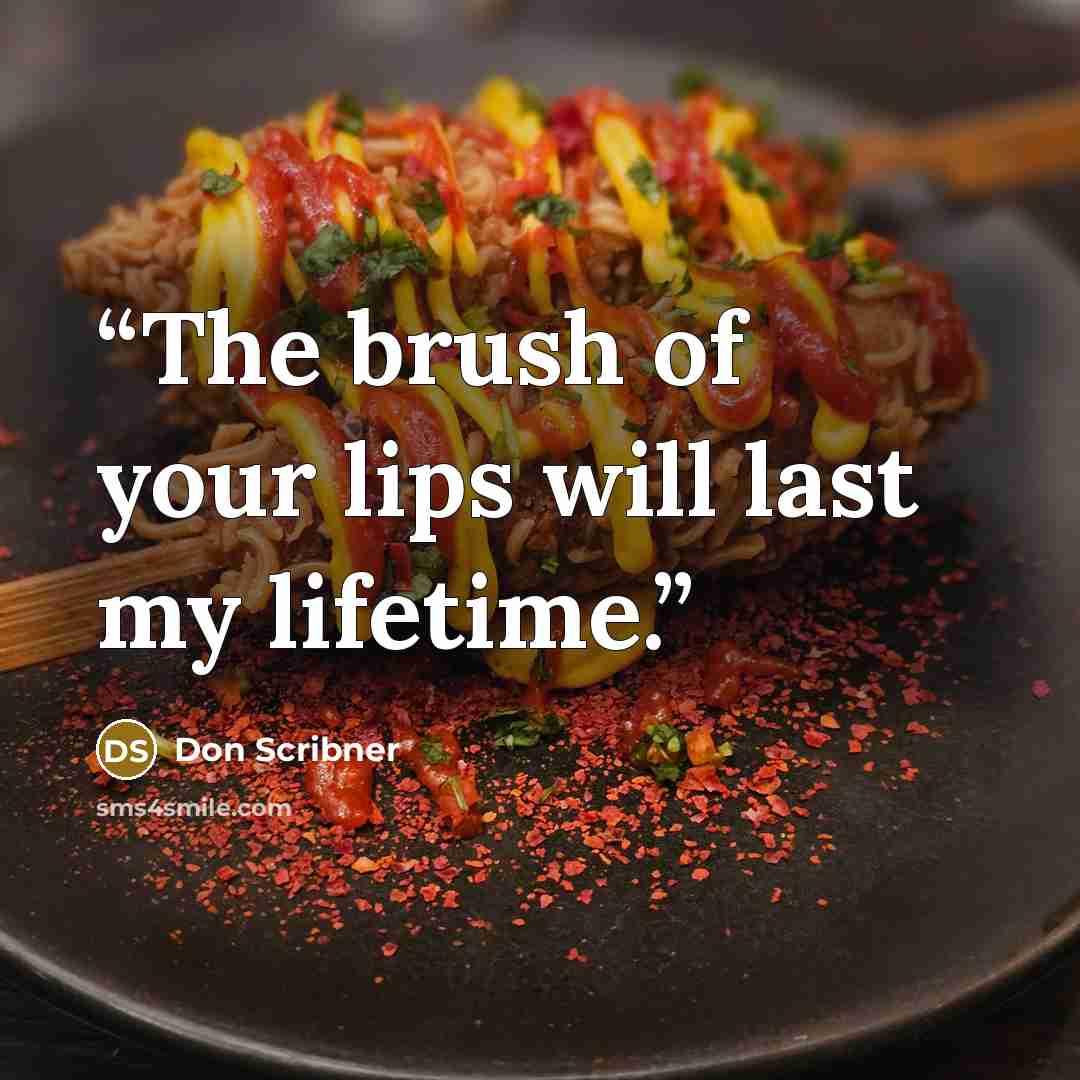“The brush of your lips will last my lifetime.” quote by Don Scribner