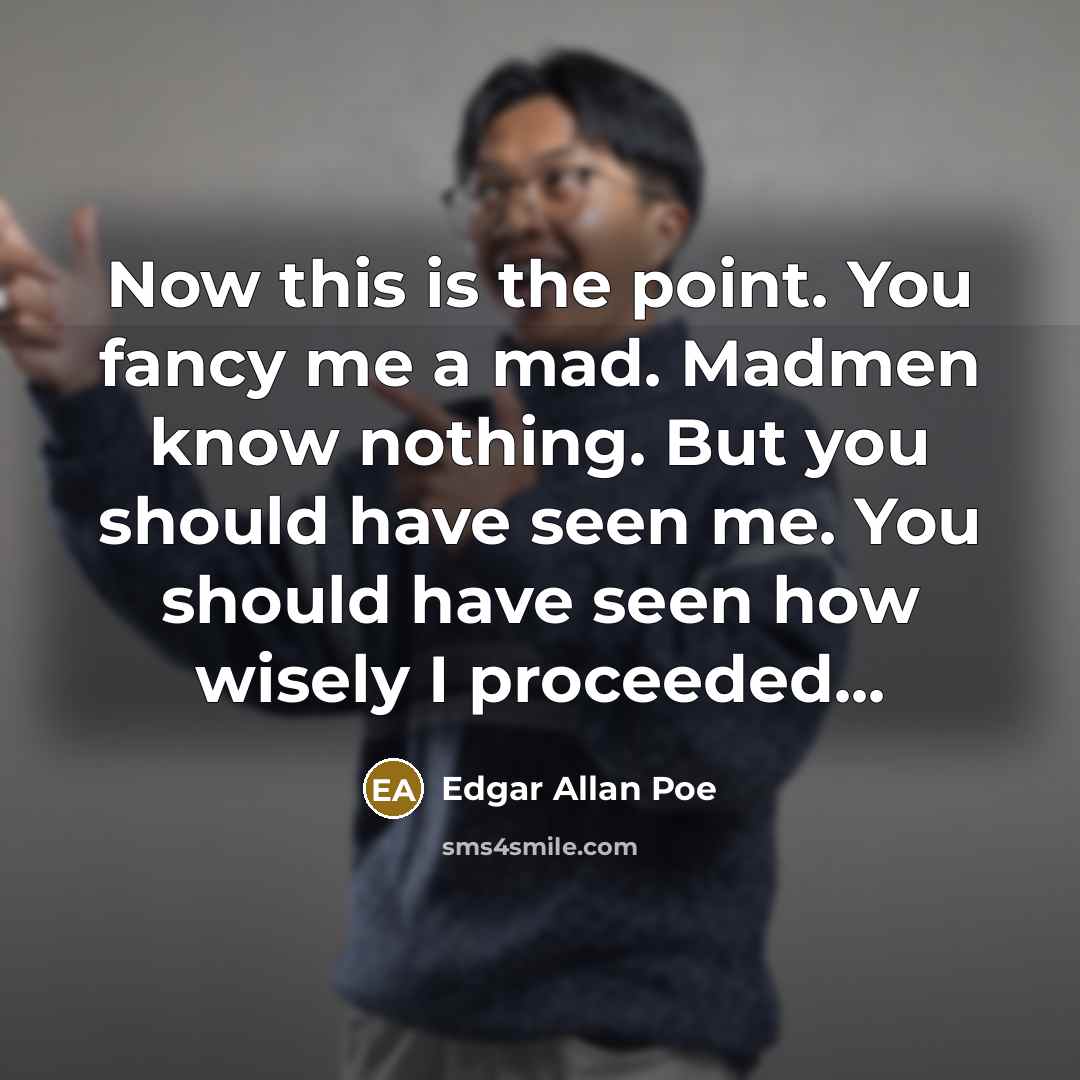 “Now this is the point. You fancy me a mad.…” quote by Edgar Allan Poe